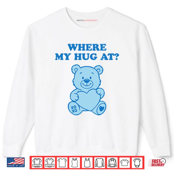 Sweatshirt Where My Hug At Cute Teddy Bear Shirt