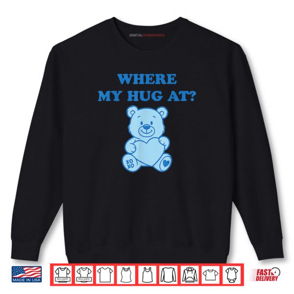 Sweatshirt Where My Hug at Cute Teddy Bear Shirt