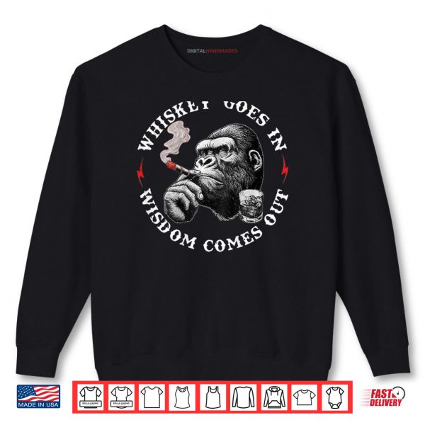 Sweatshirt Whiskey Goes In Wisdom Comes Out Funny Monkey Shirt