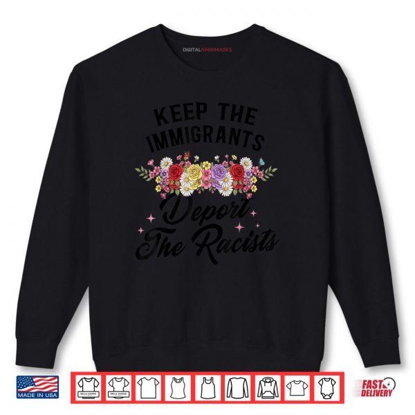 Wildflower Keep The Immigrants Deport The Racists Immigrants Shirt 1 Sweatshirt Wildflower Keep The Immigrants Deport The Racists Immigrants Shirt