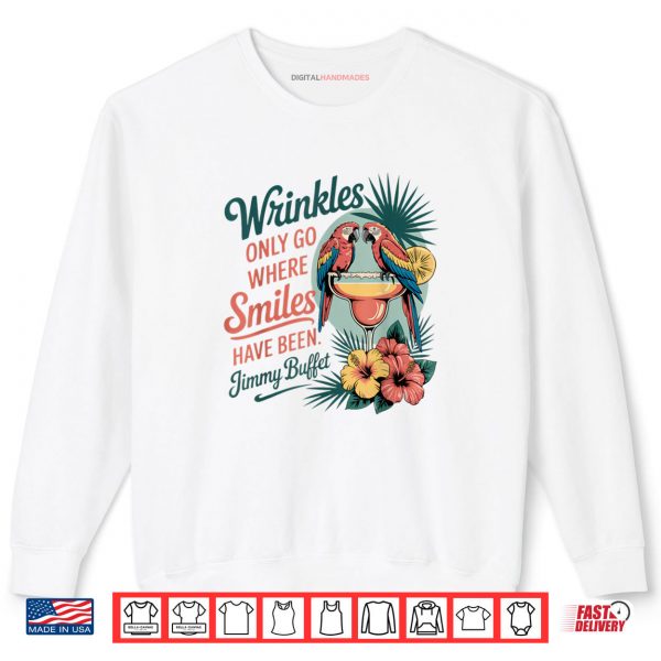 Sweatshirt Wrinkles Only Go Where Smiles Have Been Shirt