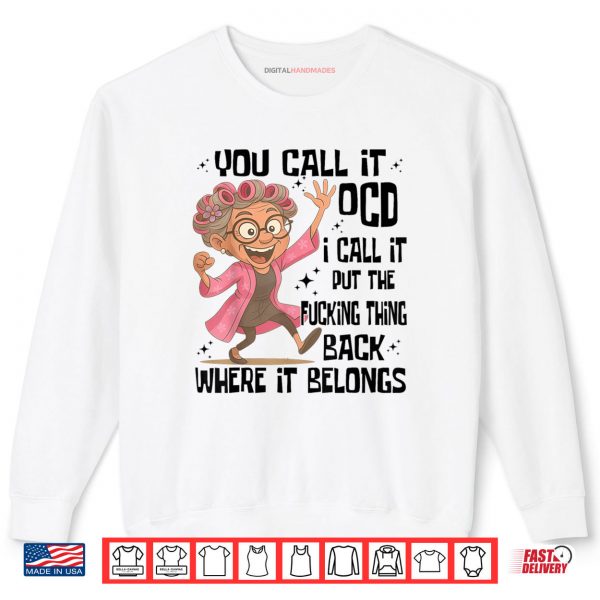 Sweatshirt You Call It OCD I Call It Put The Fcking Thing Back Where It Shirt digitalhandmades