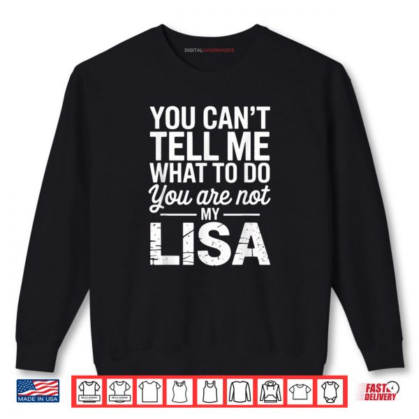 Sweatshirt You Cant Tell Me What To Do You Are Not My Lisa Shirt digitalhandmades