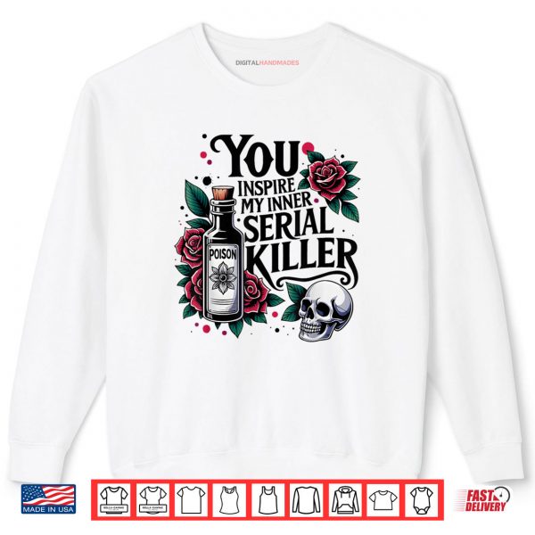 Sweatshirt You Inspire My Inner Serial Killer Spooky Season Shirt digitalhandmades