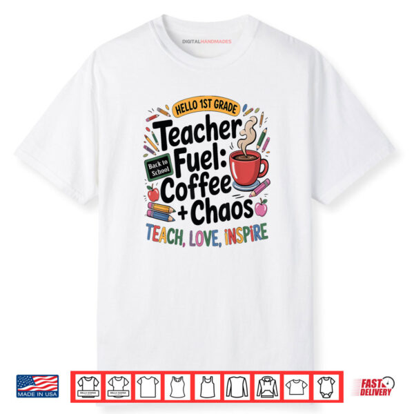Teacher Fuel Coffee Chaos Back to School 1st Grade Shirt