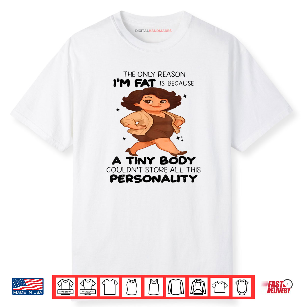 The Only Reason I’m Fat Is Because A Tiny Body Couldn’t Shirt The Only Reason I’m Fat Is Because A Tiny Body Couldn’t Shirt