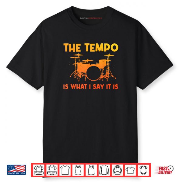 The Tempo Is What I Say It Is Drumming Art Shirt