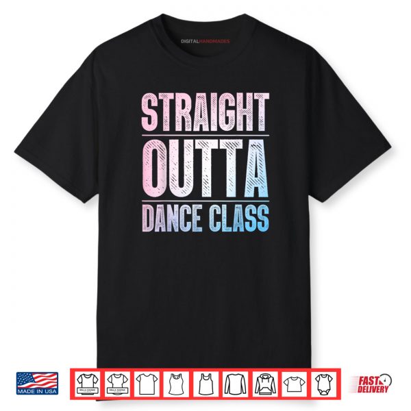 Traight Outta Dance Class Dancer Shirt