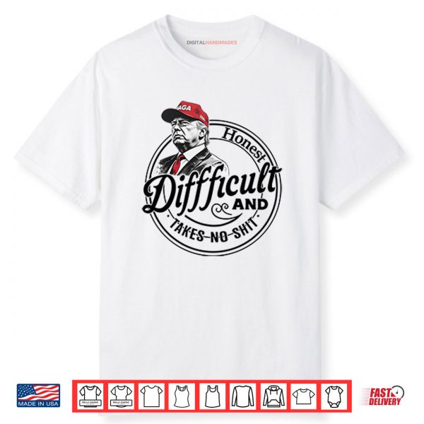 Trump Honest Difficult And Takes No Shit Shirt