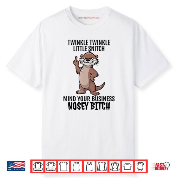 Twinkle Twinkle Little Snitch Mind Your Business Nosey Bitch Shirt