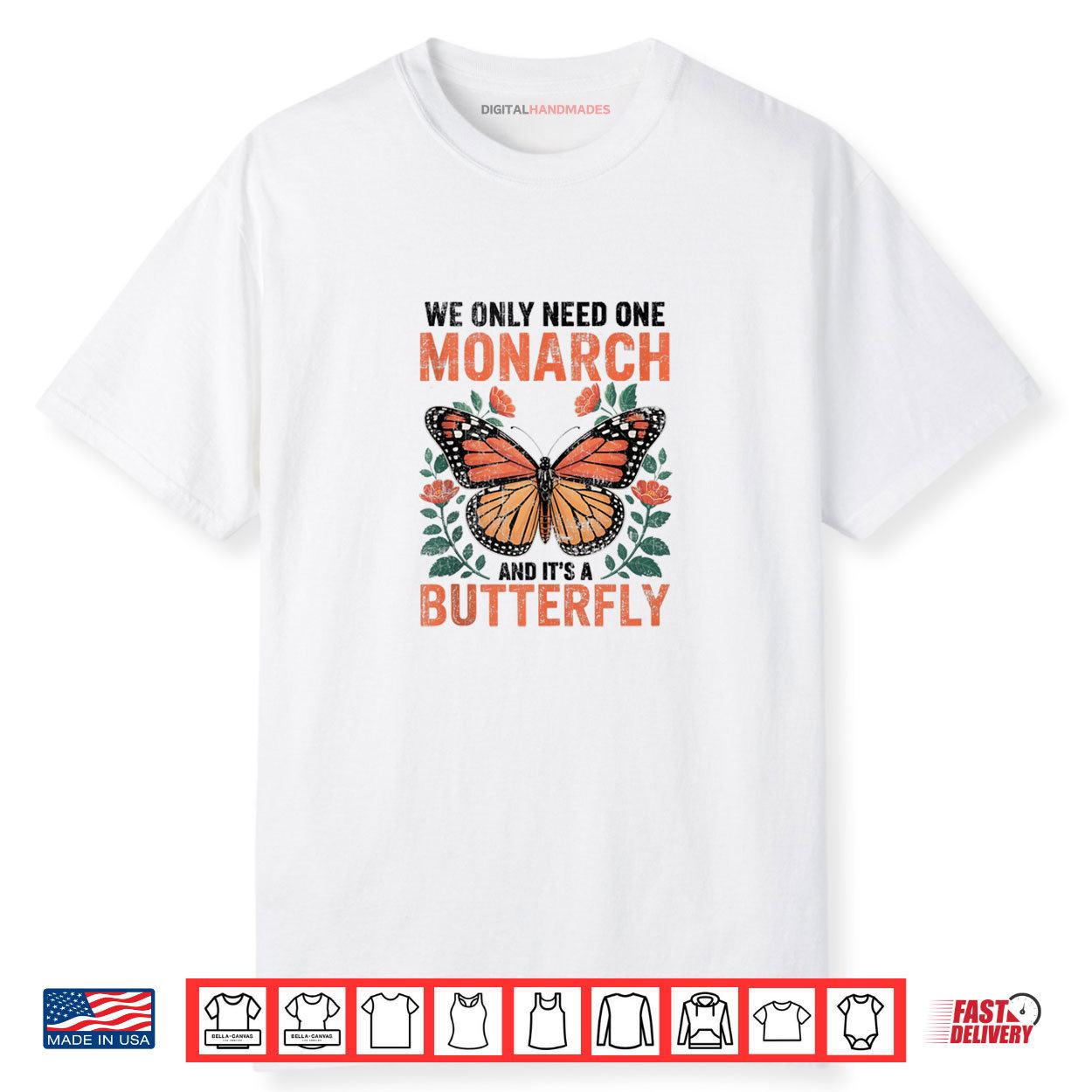 We Only Need One Monarch and It’s A Butterfly Floral Shirt