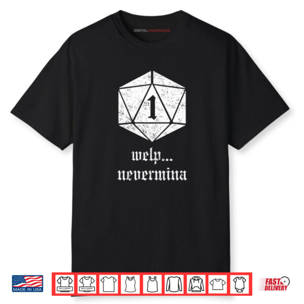 Welp Nevermind Nat 1 Shirt