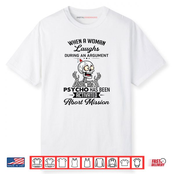 When A Woman Laughs During An Argument Prycho Shirt
