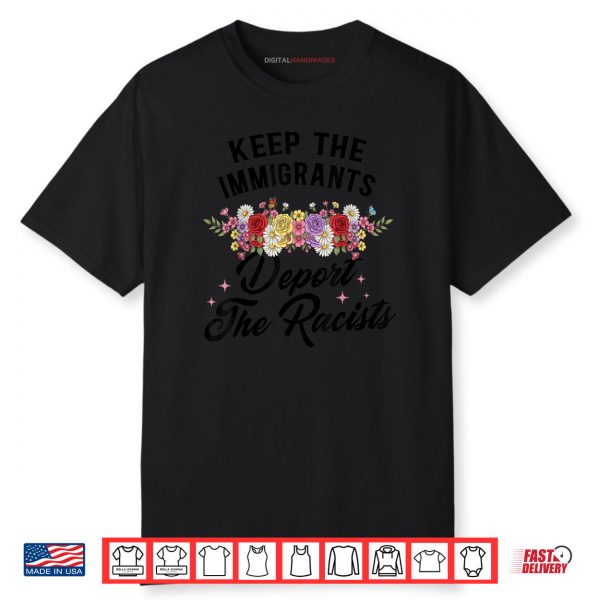 Wildflower Keep The Immigrants Deport The Racists Immigrants Shirt