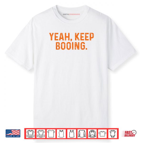 Yeah Keep Booing Shirt