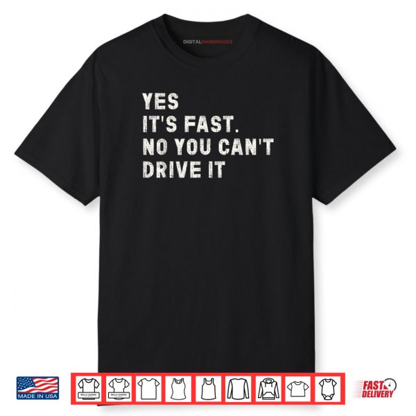Yes It’s Fast No You Can’t Drive It Speed Car Driver Shirt