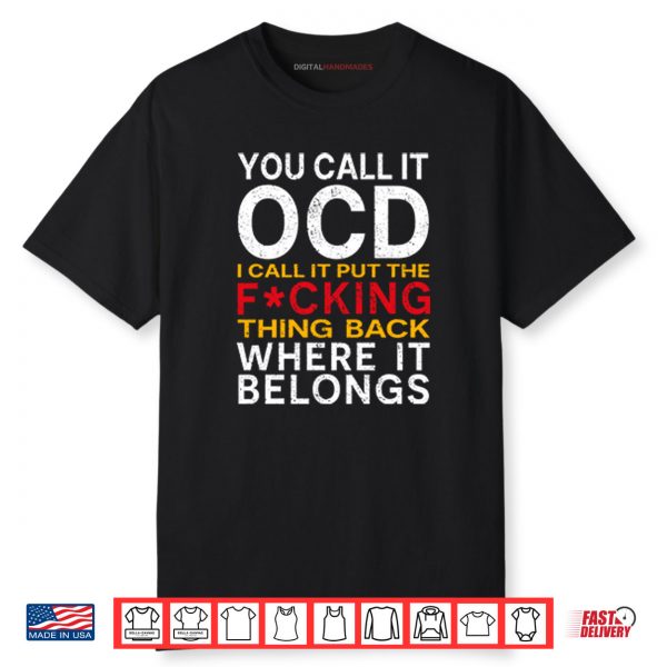 You Call It OCD I Call It Put It Back Where It Belongs Shirt
