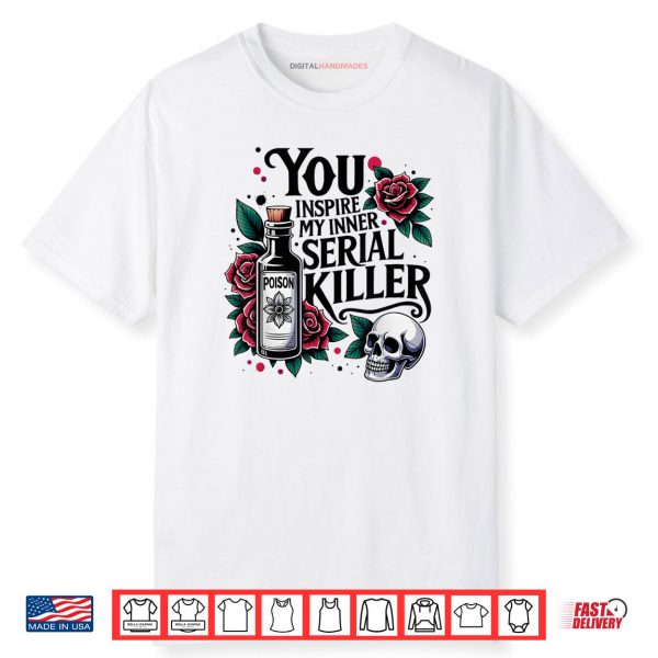 You Inspire My Inner Serial Killer Spooky Season Shirt