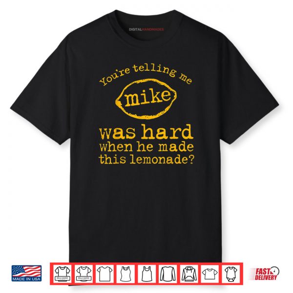 You’re Telling Me Mike Was Hard When He Made This Lemonade Shirt