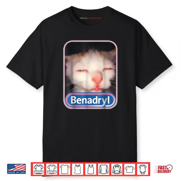 Benadryl Cat Meme Weird Shirt