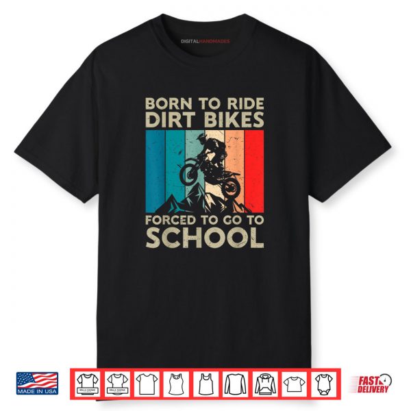 Born to Riding Dirt Bikes Forced Go School Motocross Shirt