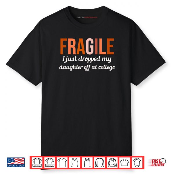 College Drop Off Shirt Fragile I Just Dropped My Daughter At Shirt