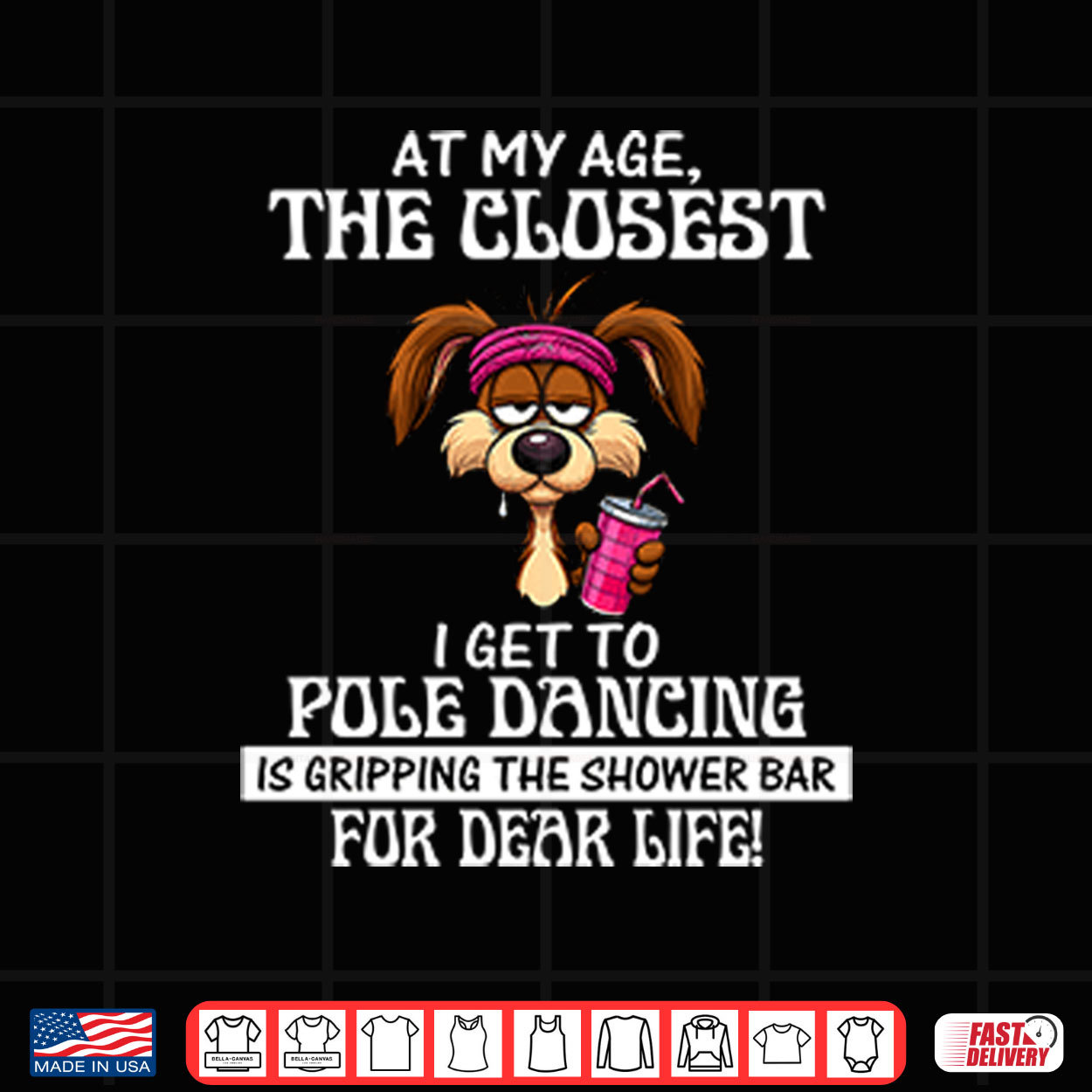 At My Age The Closest I Get To Pole Dancing Is Gripping The Shower Bar Shirt At My Age The Closest I Get To Pole Dancing Is Gripping The Shower Bar Shirt