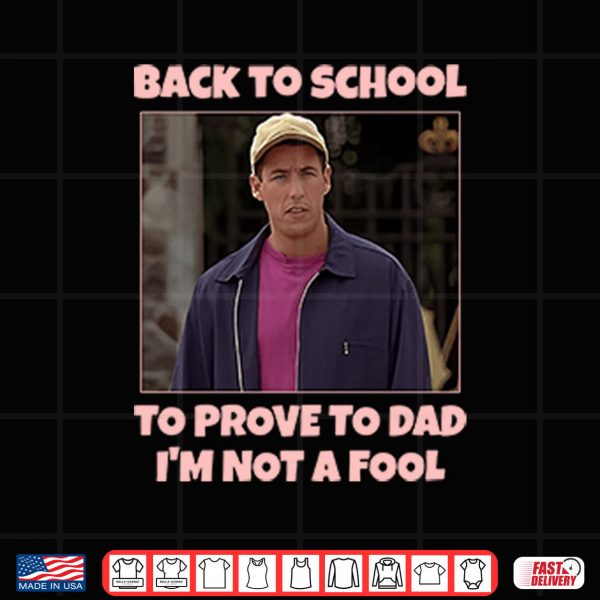 Design Back To School To Prove To Dad Im Not Fool Billy Madison Shirt