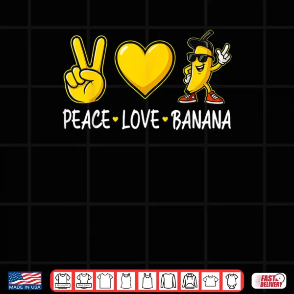 Design Banana Peace Love Banana Shirt