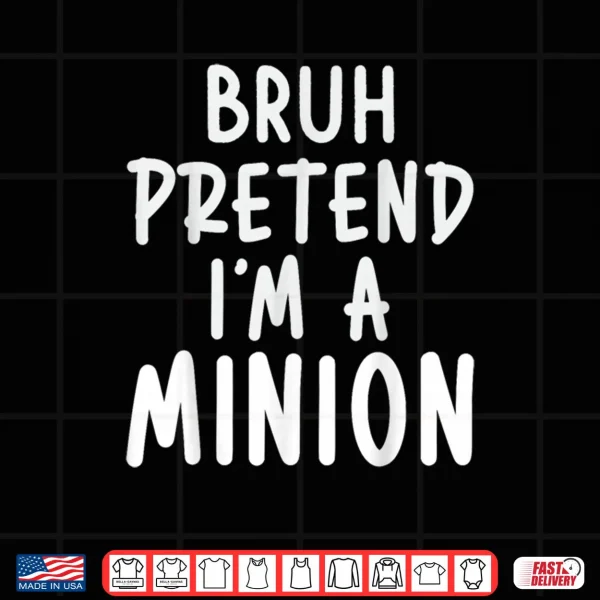 Bruh Pretend I'm Minion Costume Family Lazy Easy Halloween Shirt 3 Design Bruh Pretend Im Minion Costume Family Lazy Easy Halloween Shirt