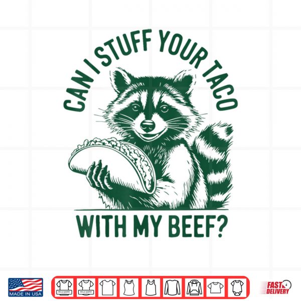 Design Can I Stuff Your Taco with My Beef Vintage Funny Raccoon Shirt