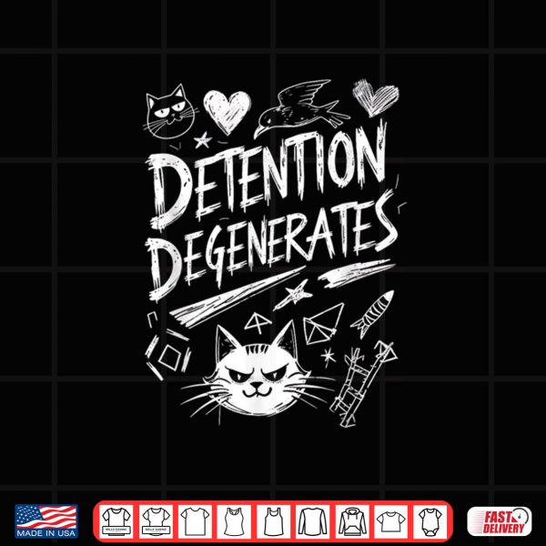 Design Detention Degenerates Funny Sarcastic Quote Design Shirt