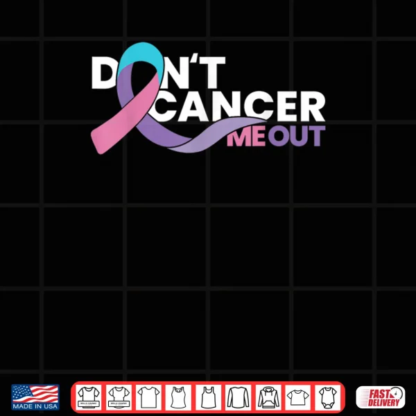 Design Dont Cancer Me Out Cancer Awareness Shirt