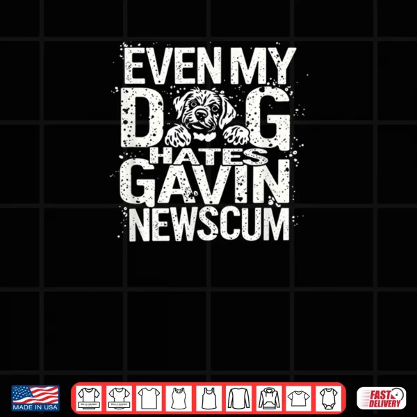 Design Even My Dog Hates Gavin Newscum Shirt