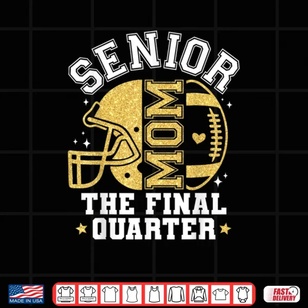 Design Football Senior Mom 2026 The Final Quarter Shirt