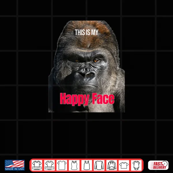 Design Funny Gorilla This is My Happy Face Sarcastic Grumpy Humor Shirt