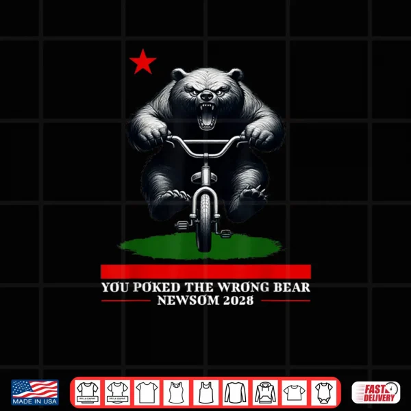 Design Gavin Newsom 2028 You Poked the Wrong Bear Resist Shirt