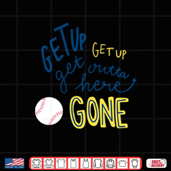 Design Get Up Get Up Get Outta Here Gone Shirt