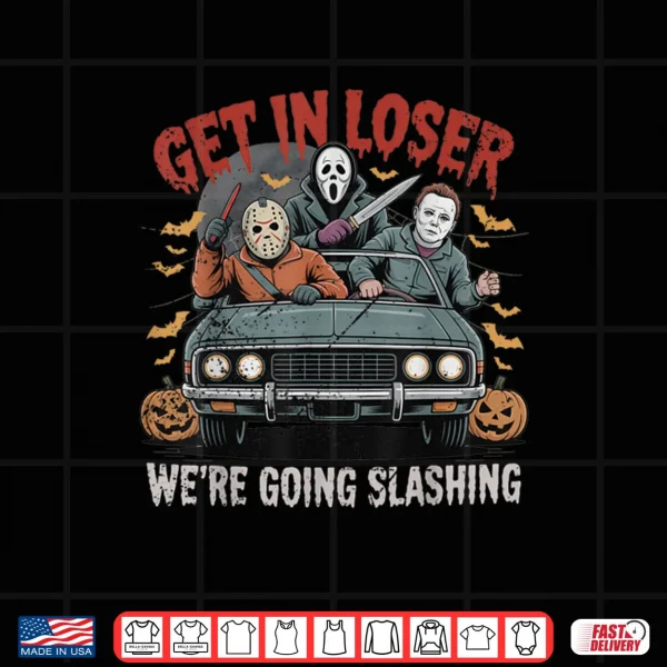 Design Get in Loser Were Going Slashing Funny Halloween Shirt
