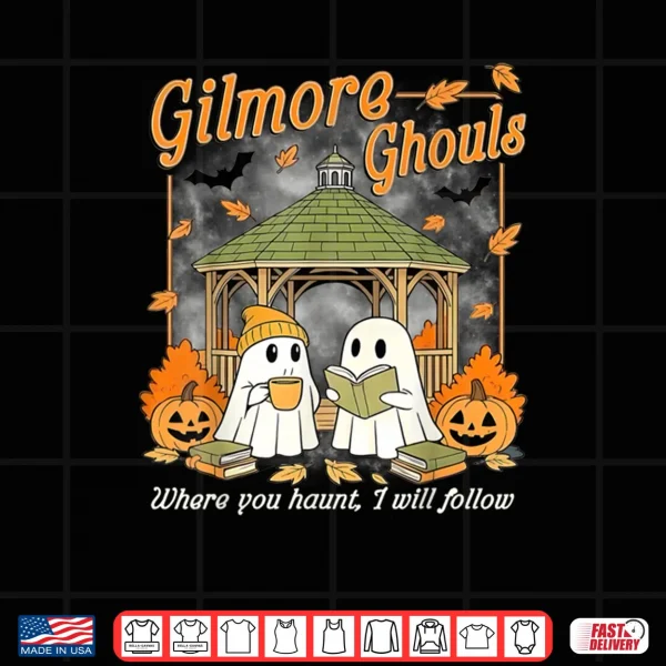Design Gilmore Ghouls Where You Haunt I Will Follow Halloween Ghost Shirt