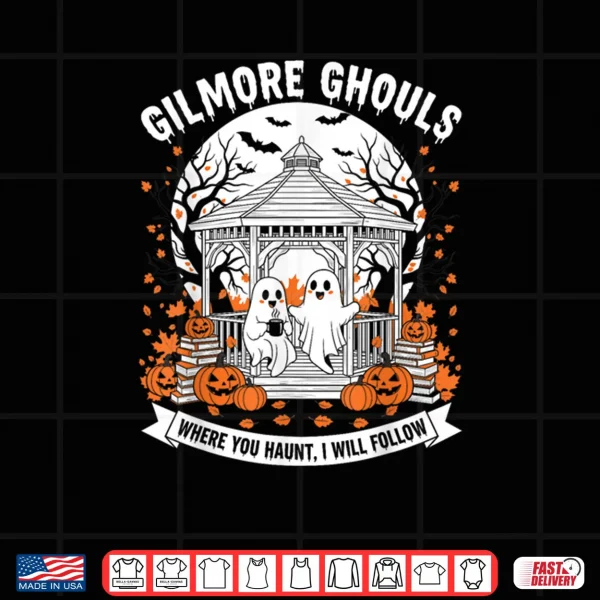 Design Gilmore Ghouls Where You Haunt I Will Follow Halloween Shirt