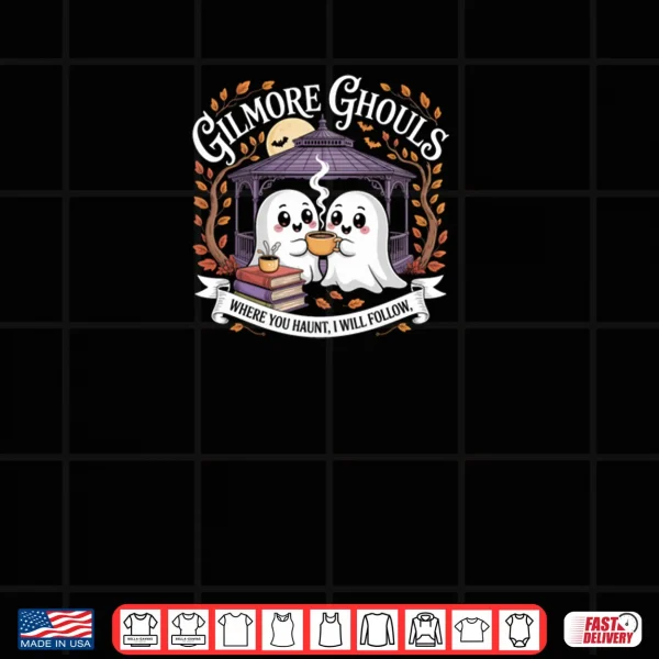 Design Gilmore Ghouls Where You Haunt I Will Follow Shirt 1 1