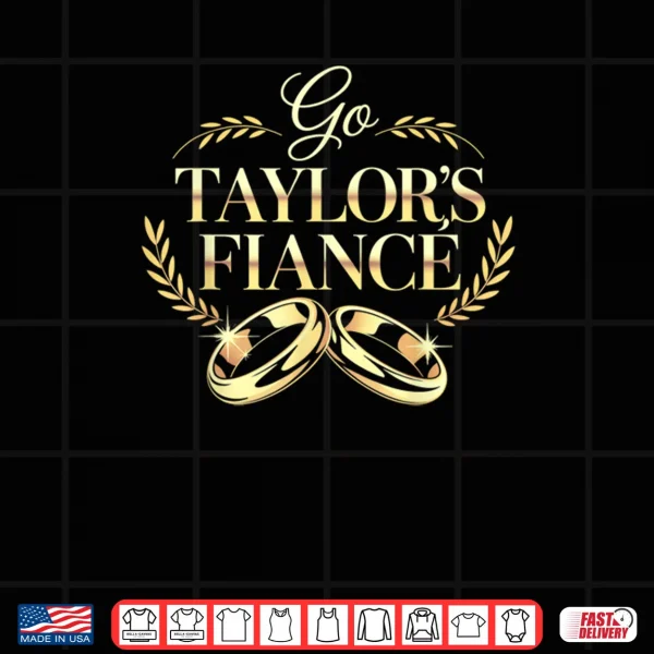 Design Go Taylors Fiance Shirt