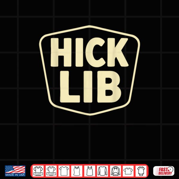 Hick Lib Shirt 3 Design Hick Lib Shirt