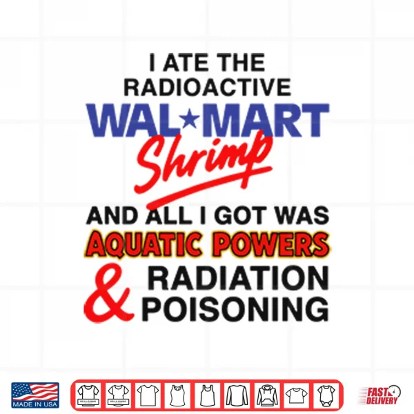 I Ate The Radioactive Shrimp And All I Got Was Aquatic Powers Shirt 3 Design I Ate The Radioactive Shrimp And All I Got Was Aquatic Powers Shirt