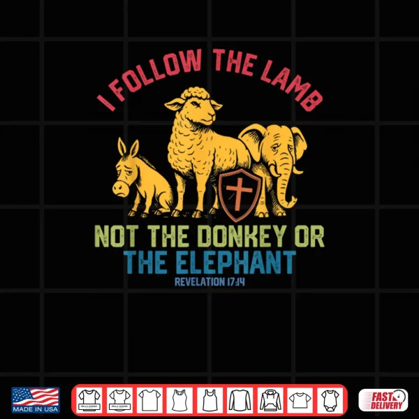 Design I Follow The Lamb Not The Donkey Or The Elephant Shirt