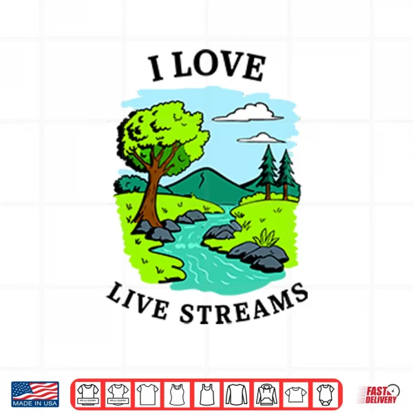 I Love Live Streams Shirt 3 Design I Love Live Streams Shirt