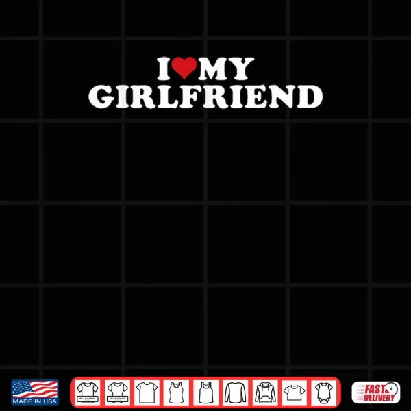 Design I Love My Beautiful Girlfriend I Heart My Beautiful Gf Shirt