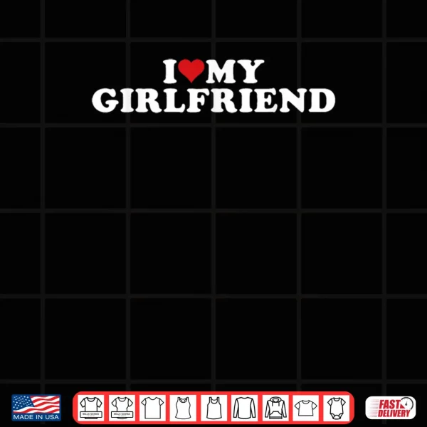 Design I Love My Gorgeous Girlfriend I Heart My Gorgeous Gf Shirt
