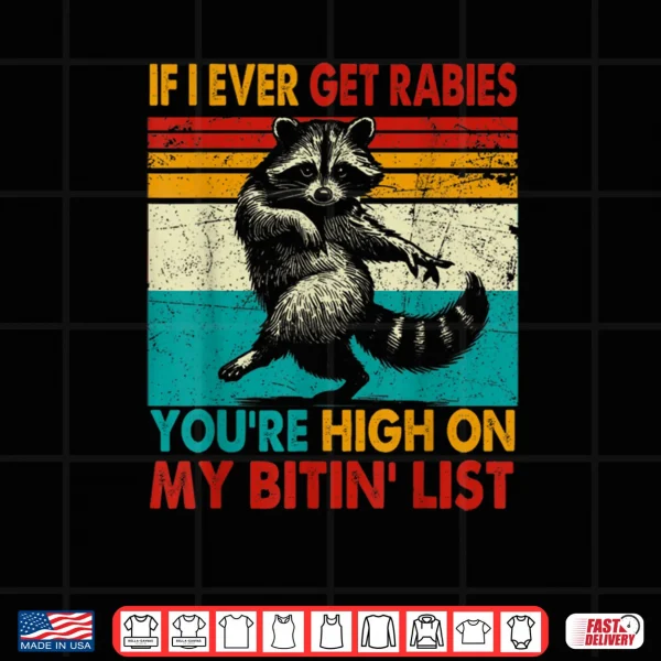 Design If I Ever Get Rabies Youre High On My Bitin List Raccoon Shirt